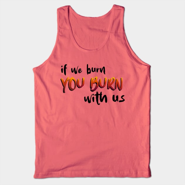 If We Burn You Burn With Us Hunger Game Quotes Tank Top by ichewsyou